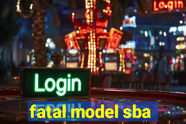 fatal model sba